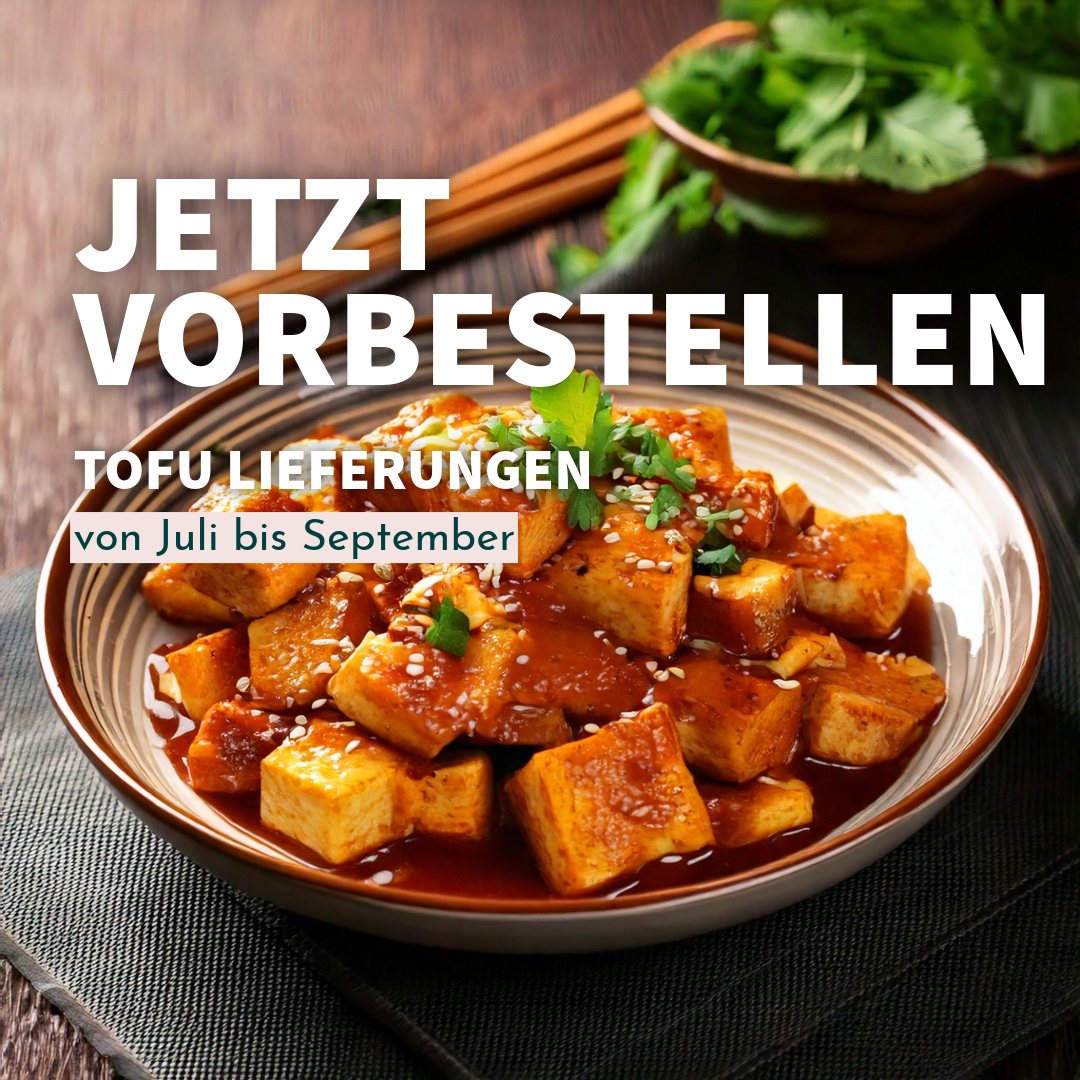 Jetzt vobestellen. Tofu Lieferungen von Juli bis September