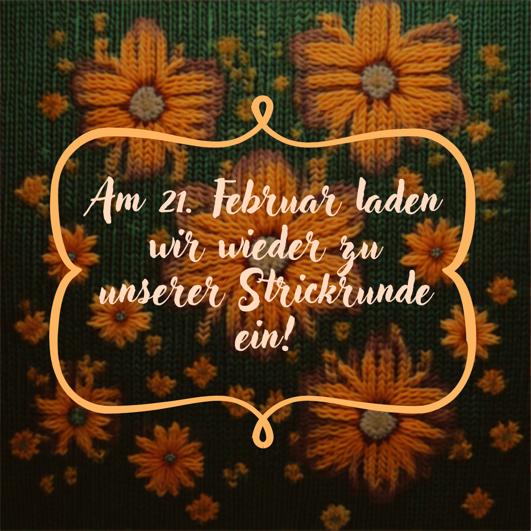 Das Bild zeigt den Text: Am 21. Februar laden wir wieder zu unserer Strickrunde ein!